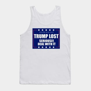 You're In A Cult Trump Lost Seriously Deal With It Tank Top